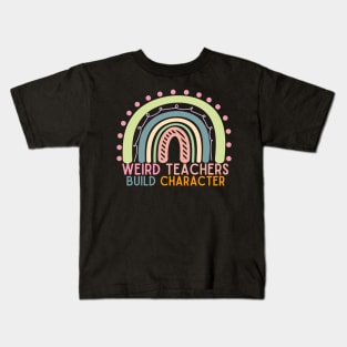 Rainbow Funny Teacher Sayings Weird Teachers Build Character Kids T-Shirt